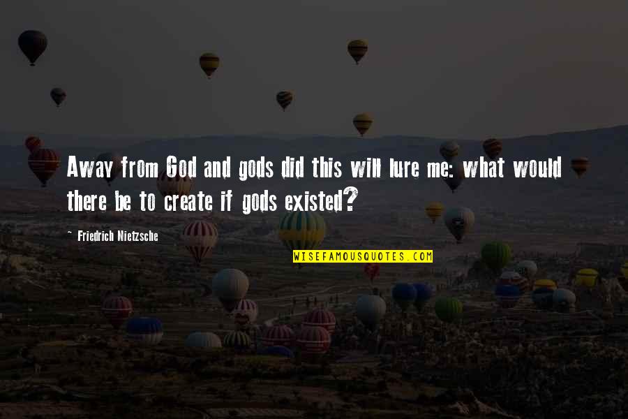 Lure Quotes By Friedrich Nietzsche: Away from God and gods did this will Lure Quotes By Friedrich Nietzsche: Away from God and gods did this will