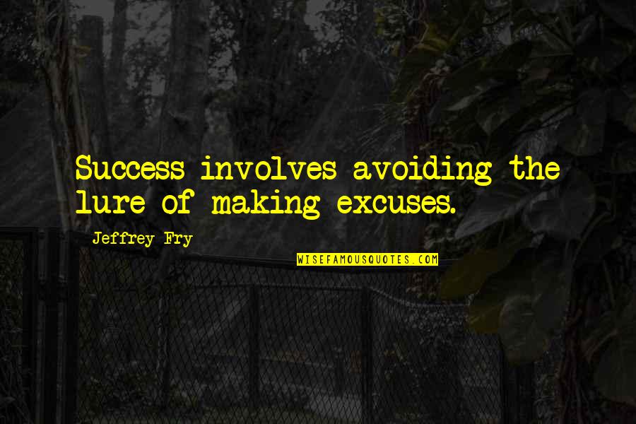 Lure Quotes By Jeffrey Fry: Success involves avoiding the lure of making excuses. Lure Quotes By Jeffrey Fry: Success involves avoiding the lure of making excuses.