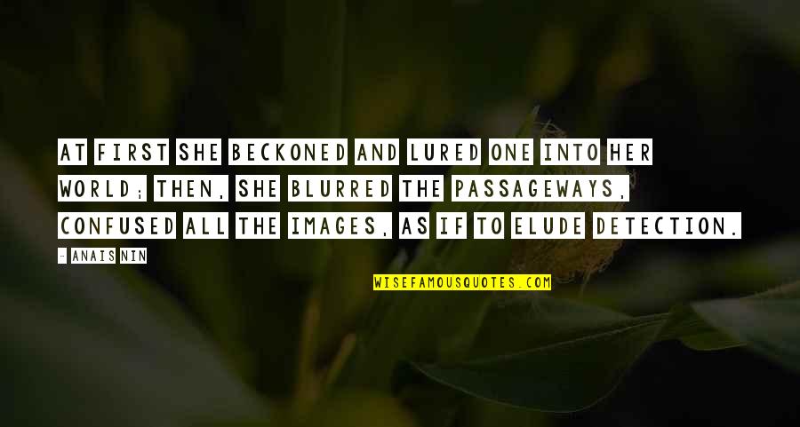 Lured Quotes By Anais Nin: At first she beckoned and lured one into Lured Quotes By Anais Nin: At first she beckoned and lured one into