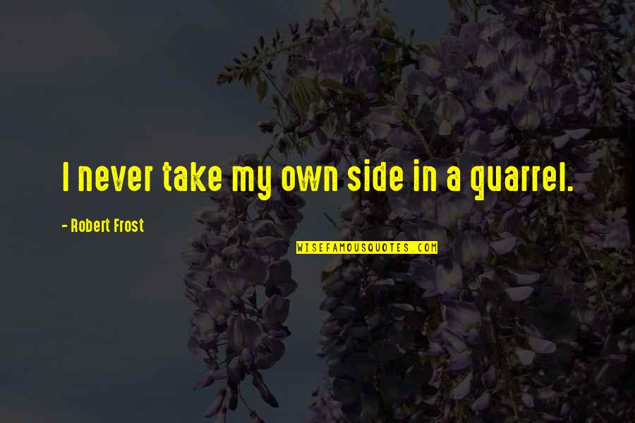 Lured Quotes By Robert Frost: I never take my own side in a Lured Quotes By Robert Frost: I never take my own side in a