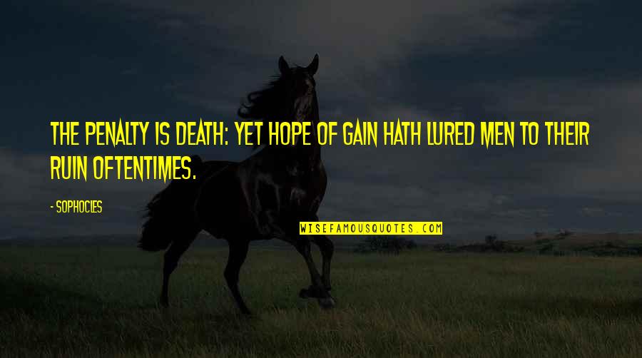Lured Quotes By Sophocles: The penalty is death: yet hope of gain