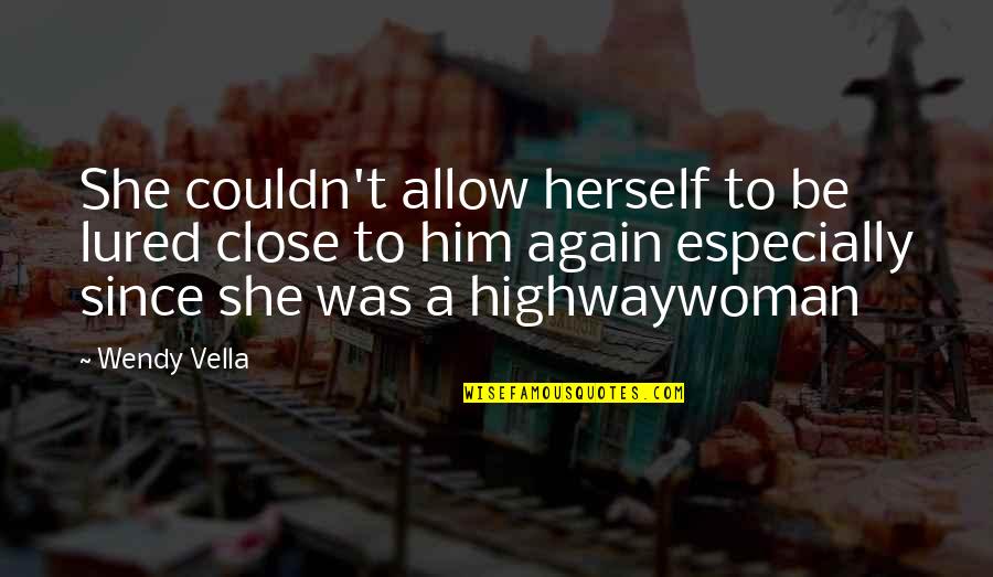 Lured Quotes By Wendy Vella: She couldn't allow herself to be lured close Lured Quotes By Wendy Vella: She couldn't allow herself to be lured close