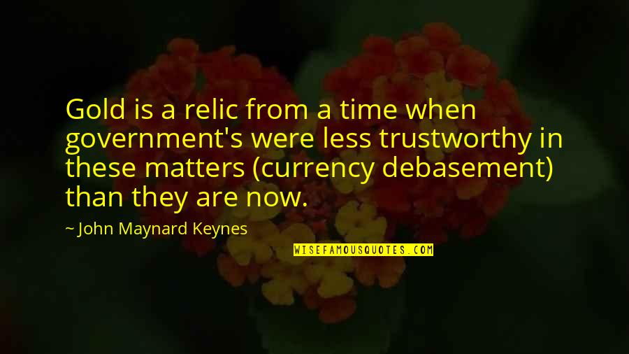 Lures At Bass Quotes By John Maynard Keynes: Gold is a relic from a time when
