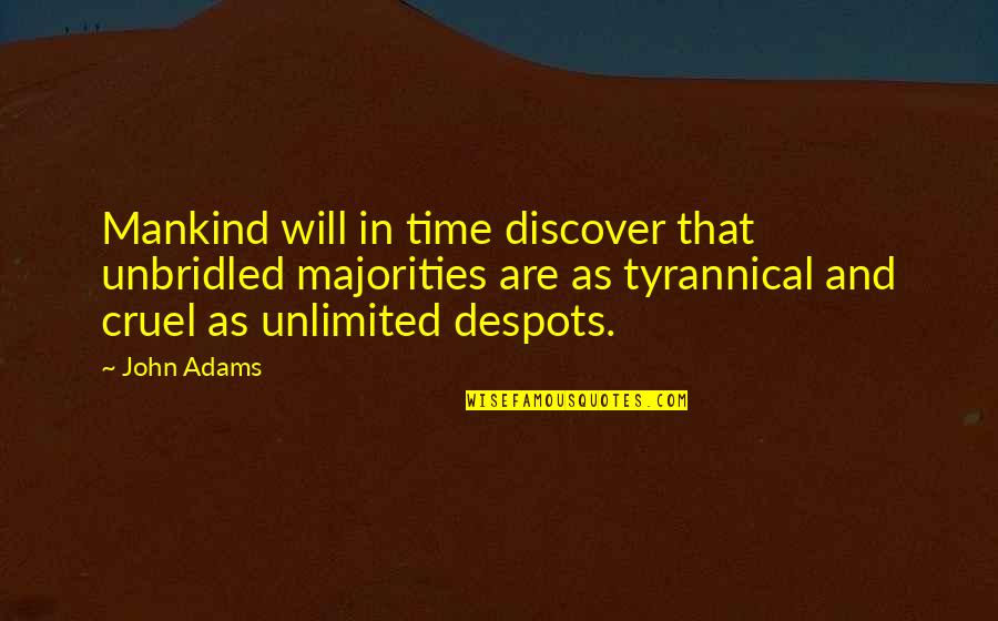 Luretta Bybee Quotes By John Adams: Mankind will in time discover that unbridled majorities