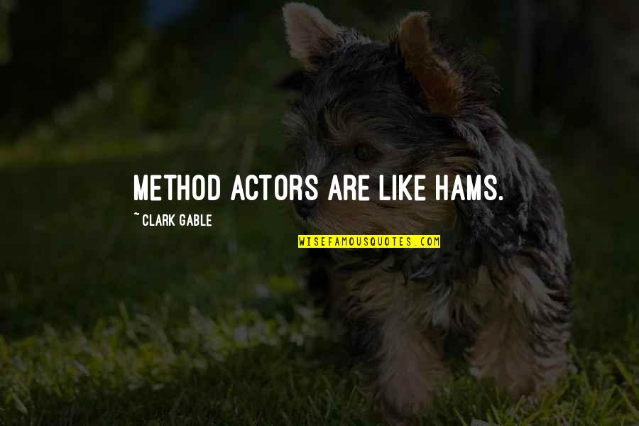 Lurex Thread Quotes By Clark Gable: Method actors are like hams.