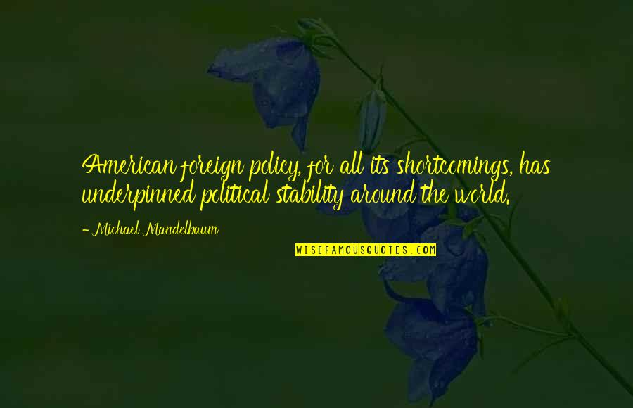 Lurgence Quotes By Michael Mandelbaum: American foreign policy, for all its shortcomings, has