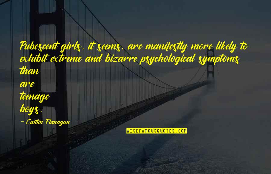 Luridly Quotes By Caitlin Flanagan: Pubescent girls, it seems, are manifestly more likely Luridly Quotes By Caitlin Flanagan: Pubescent girls, it seems, are manifestly more likely