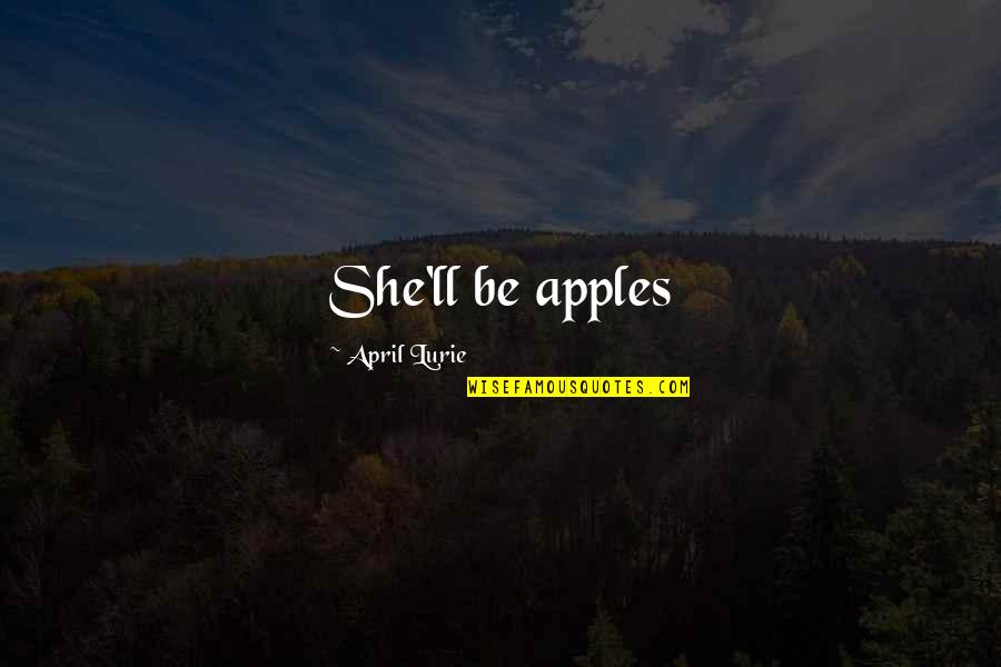 Lurie's Quotes By April Lurie: She'll be apples