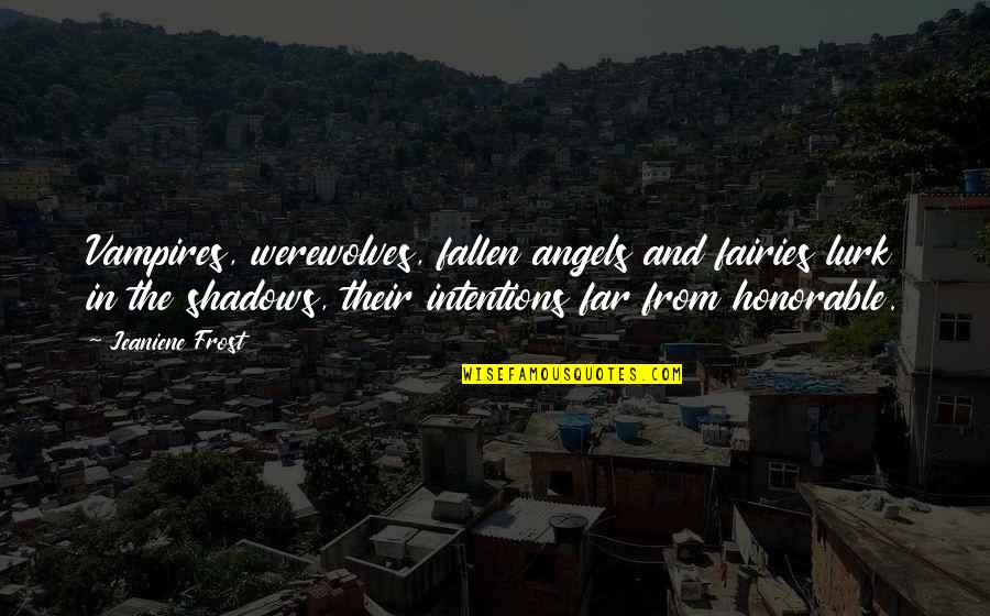 Lurk Quotes By Jeaniene Frost: Vampires, werewolves, fallen angels and fairies lurk in Lurk Quotes By Jeaniene Frost: Vampires, werewolves, fallen angels and fairies lurk in
