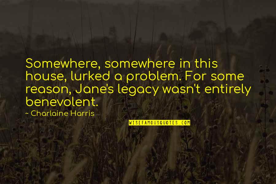 Lurked Quotes By Charlaine Harris: Somewhere, somewhere in this house, lurked a problem. Lurked Quotes By Charlaine Harris: Somewhere, somewhere in this house, lurked a problem.