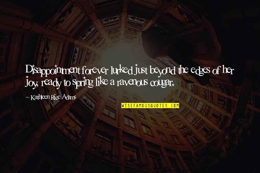 Lurked Quotes By Kathleen Rice Adams: Disappointment forever lurked just beyond the edges of Lurked Quotes By Kathleen Rice Adams: Disappointment forever lurked just beyond the edges of