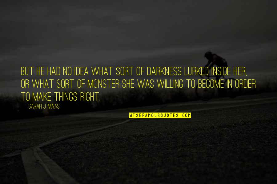 Lurked Quotes By Sarah J. Maas: But he had no idea what sort of Lurked Quotes By Sarah J. Maas: But he had no idea what sort of