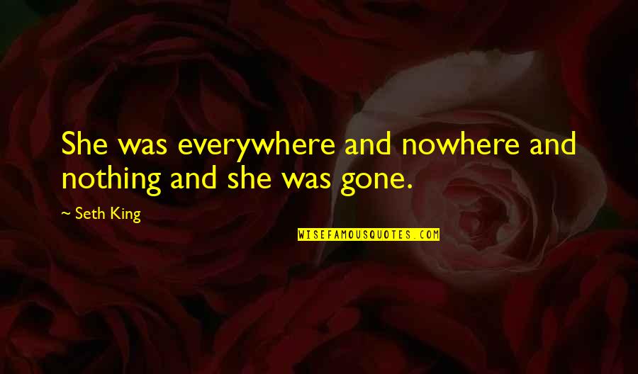 Lurkers Sandi Quotes By Seth King: She was everywhere and nowhere and nothing and