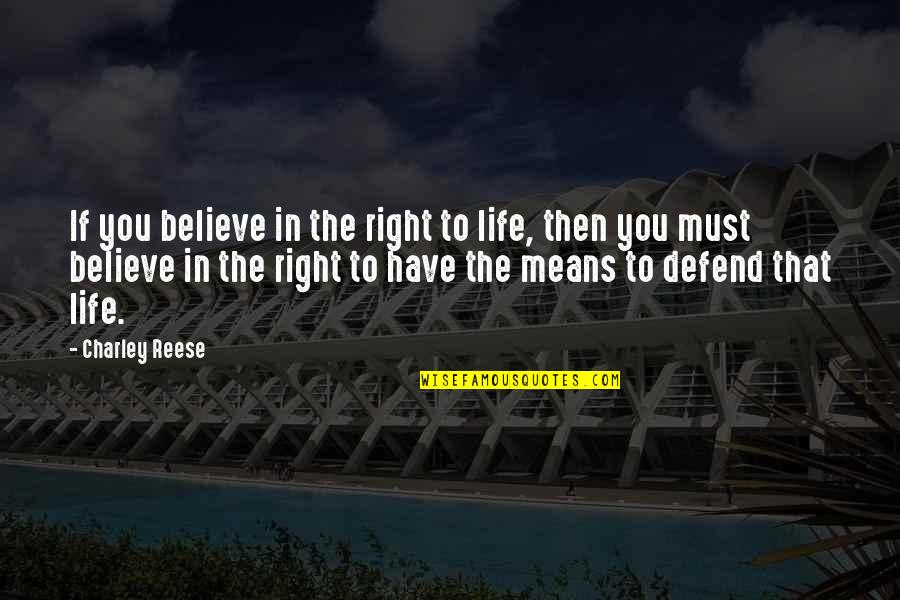 Lurking Quote Quotes By Charley Reese: If you believe in the right to life,