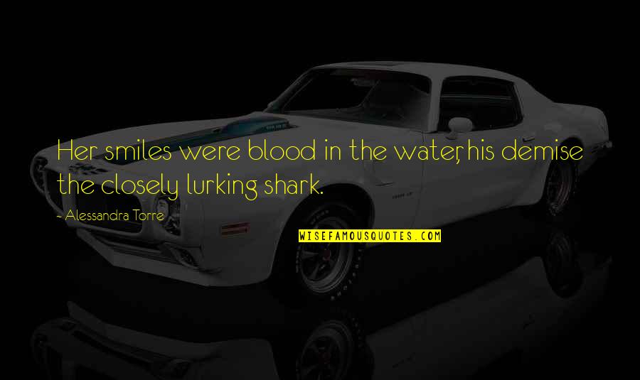 Lurking Quotes By Alessandra Torre: Her smiles were blood in the water, his