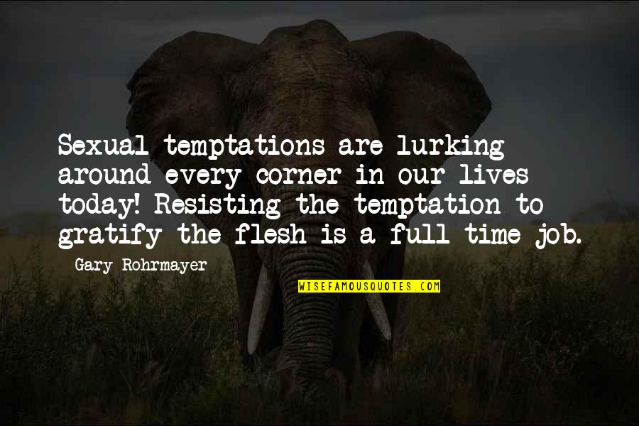 Lurking Quotes By Gary Rohrmayer: Sexual temptations are lurking around every corner in