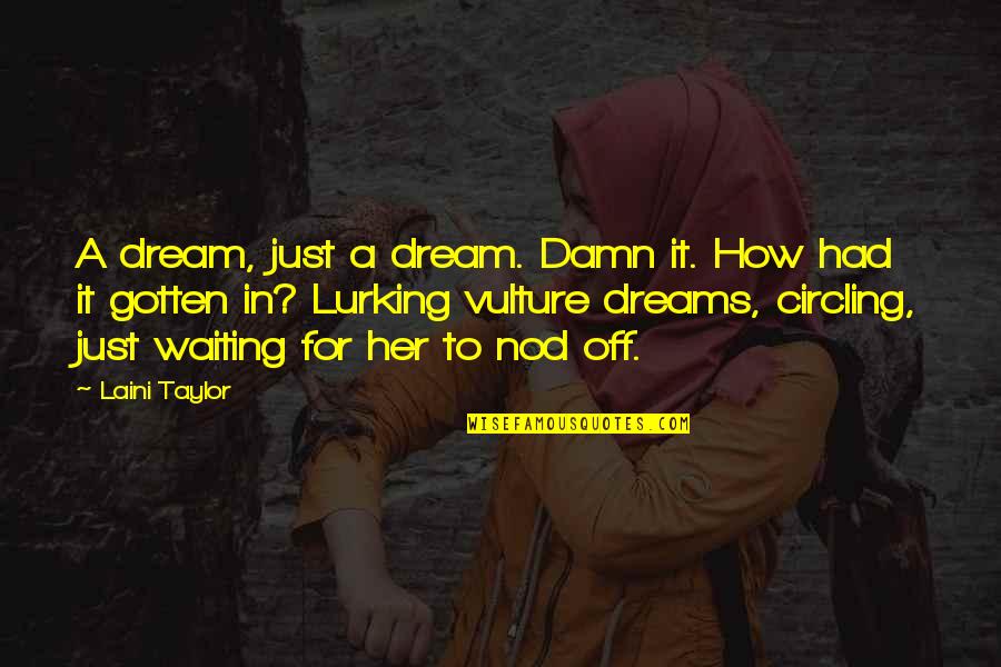 Lurking Quotes By Laini Taylor: A dream, just a dream. Damn it. How