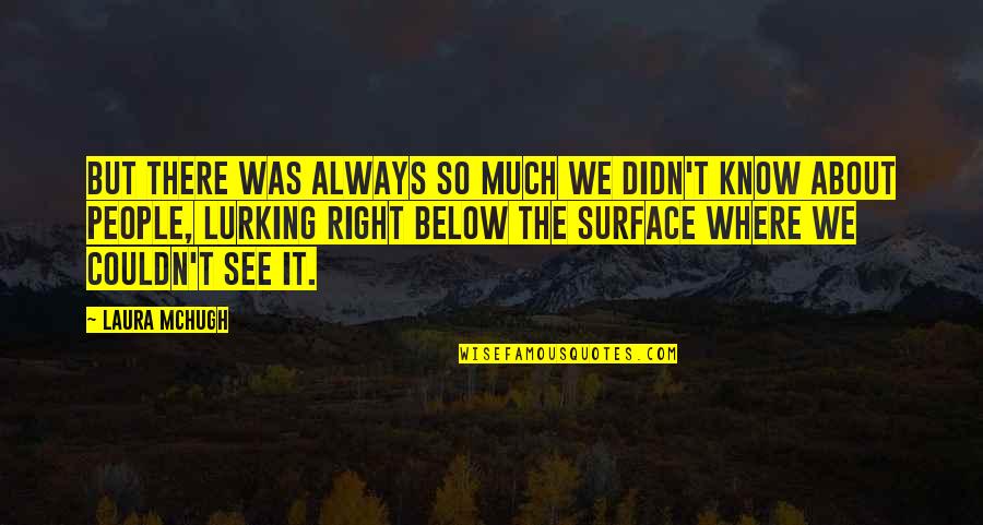 Lurking Quotes By Laura McHugh: But there was always so much we didn't Lurking Quotes By Laura McHugh: But there was always so much we didn't