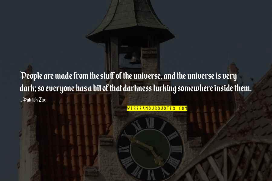 Lurking Quotes By Patrick Zac: People are made from the stuff of the Lurking Quotes By Patrick Zac: People are made from the stuff of the