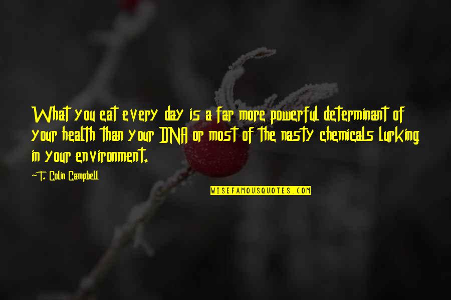 Lurking Quotes By T. Colin Campbell: What you eat every day is a far Lurking Quotes By T. Colin Campbell: What you eat every day is a far
