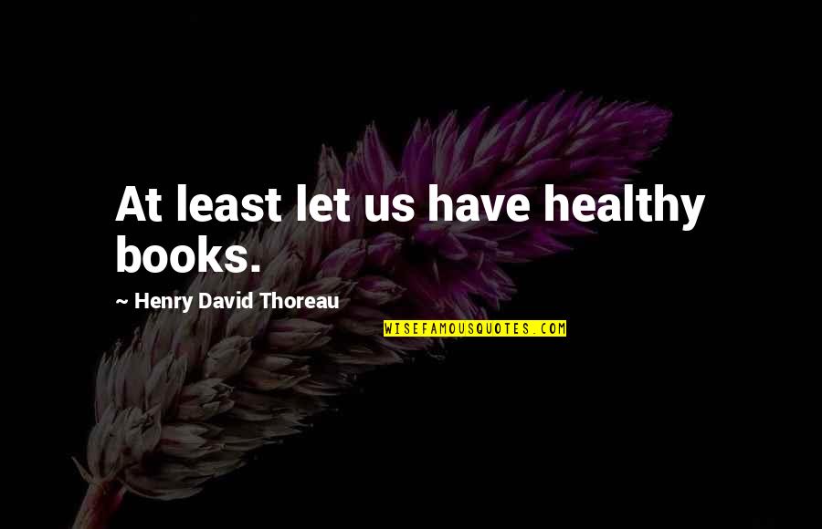 Lurks Crossword Quotes By Henry David Thoreau: At least let us have healthy books. Lurks Crossword Quotes By Henry David Thoreau: At least let us have healthy books.