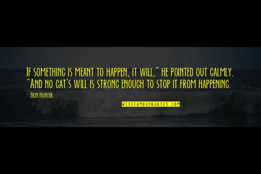 Lurleen Wallace Quotes By Erin Hunter: If something is meant to happen, it will,"