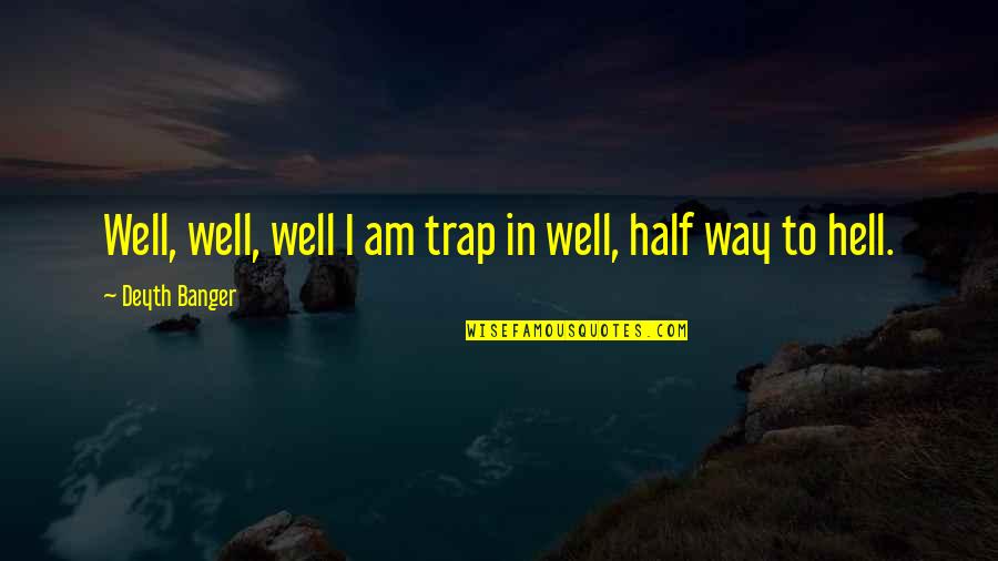 Lurlinemas Quotes By Deyth Banger: Well, well, well I am trap in well, Lurlinemas Quotes By Deyth Banger: Well, well, well I am trap in well,