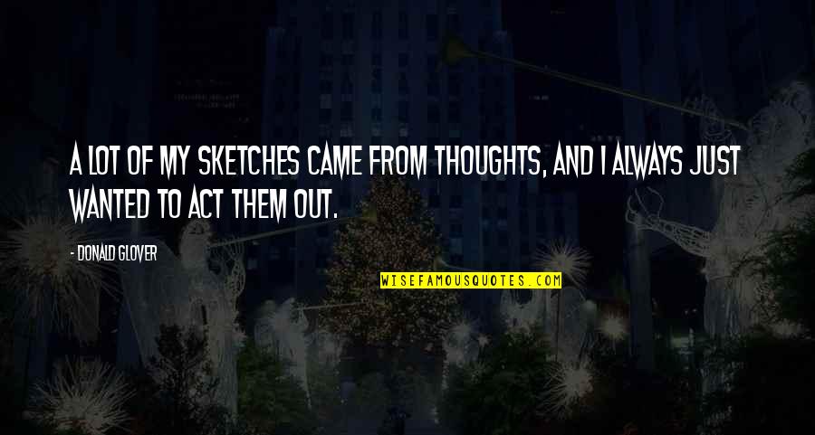 Lurlong Quotes By Donald Glover: A lot of my sketches came from thoughts,