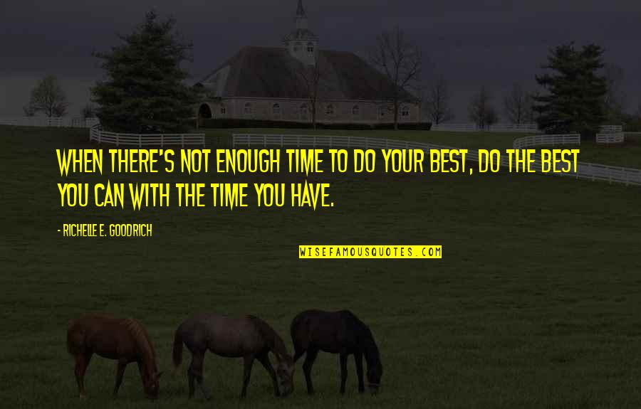Luru Home Quotes By Richelle E. Goodrich: When there's not enough time to do your