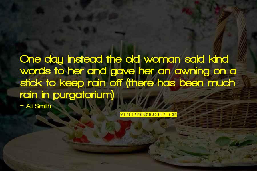 Lurus Bina Quotes By Ali Smith: One day instead the old woman said kind Lurus Bina Quotes By Ali Smith: One day instead the old woman said kind