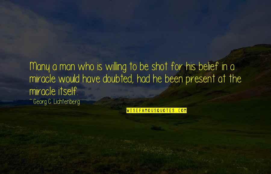 Lurv Sportswear Quotes By Georg C. Lichtenberg: Many a man who is willing to be Lurv Sportswear Quotes By Georg C. Lichtenberg: Many a man who is willing to be