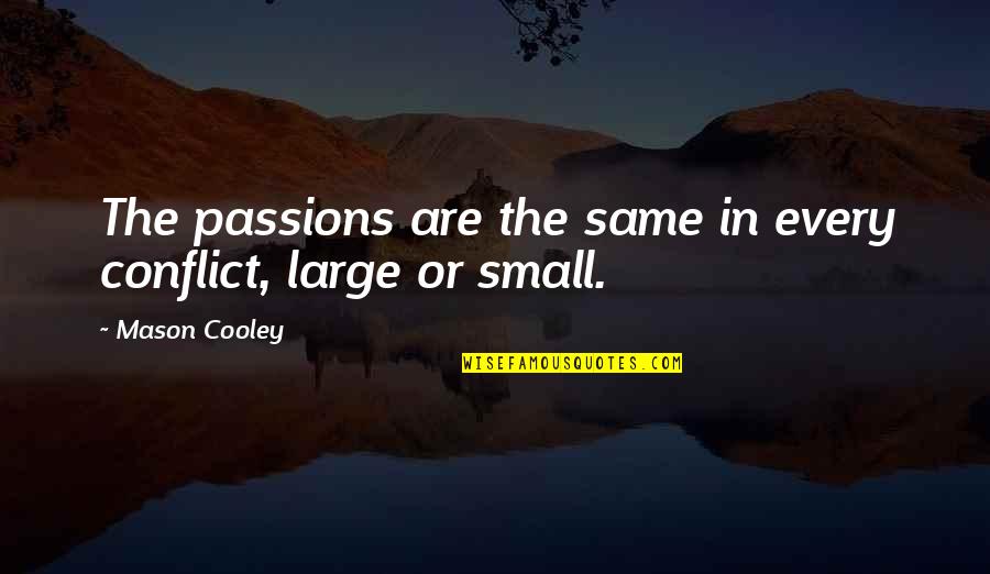 Lurve Quotes By Mason Cooley: The passions are the same in every conflict, Lurve Quotes By Mason Cooley: The passions are the same in every conflict,