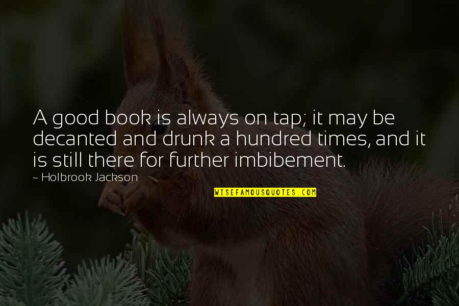 Lurvey Quotes By Holbrook Jackson: A good book is always on tap; it