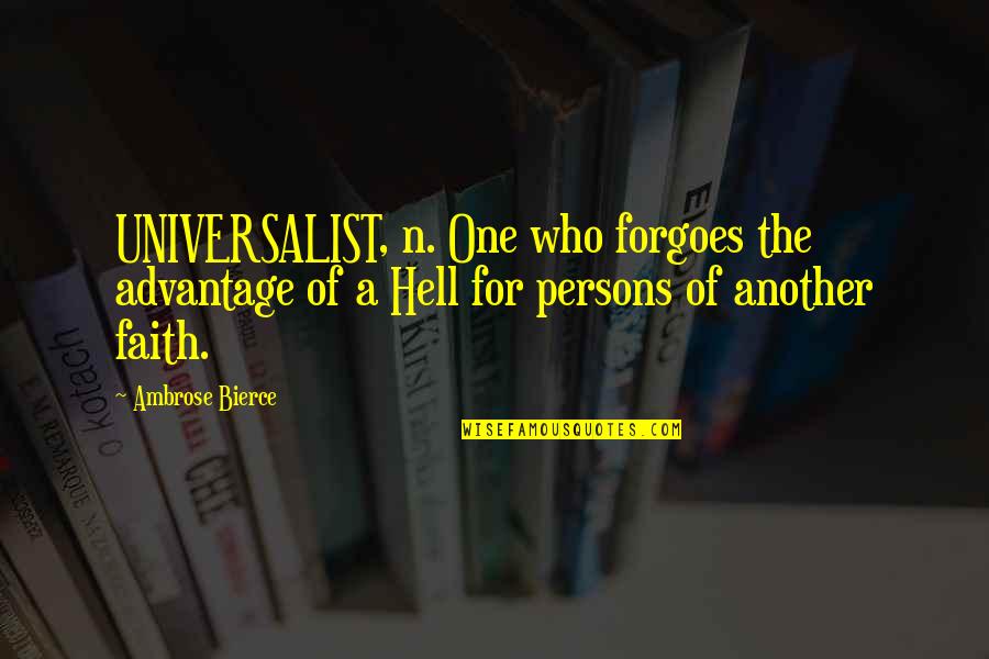 Lurvig Quotes By Ambrose Bierce: UNIVERSALIST, n. One who forgoes the advantage of