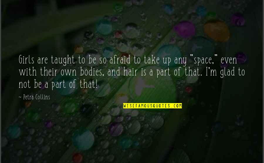 Luschen Quotes By Petra Collins: Girls are taught to be so afraid to Luschen Quotes By Petra Collins: Girls are taught to be so afraid to