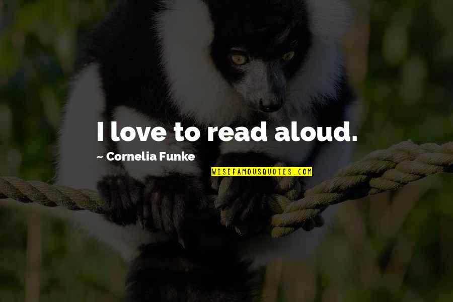 Luscious Lip Quotes By Cornelia Funke: I love to read aloud.
