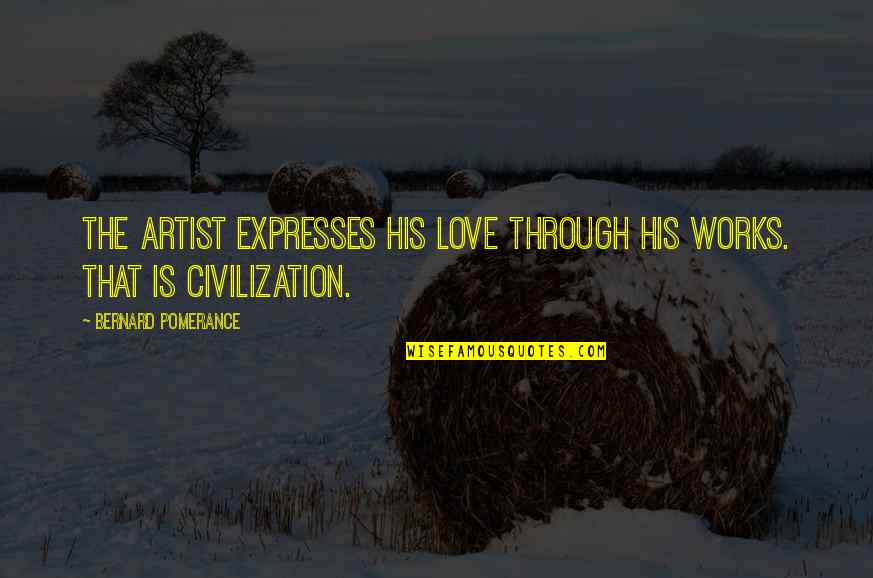 Luscious Locks Quotes By Bernard Pomerance: The artist expresses his love through his works.