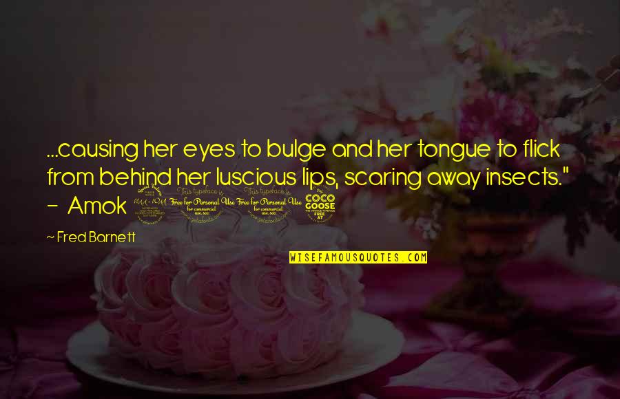 Luscious Quotes By Fred Barnett: ...causing her eyes to bulge and her tongue