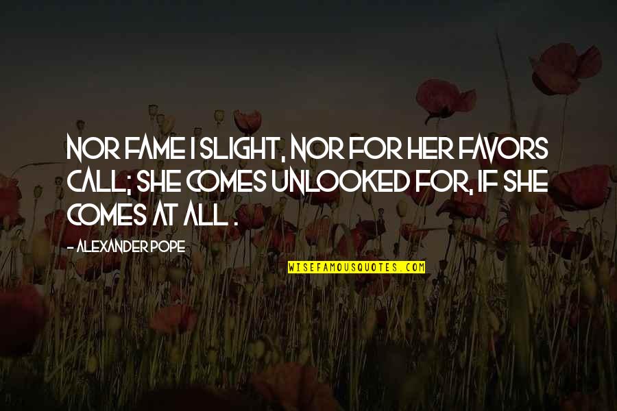 Luscombe 8a Quotes By Alexander Pope: Nor Fame I slight, nor for her favors Luscombe 8a Quotes By Alexander Pope: Nor Fame I slight, nor for her favors