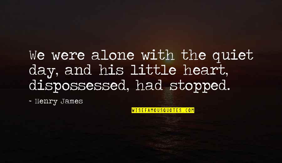 Luscuios Quotes By Henry James: We were alone with the quiet day, and