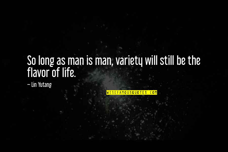 Luserna Bianco Quotes By Lin Yutang: So long as man is man, variety will