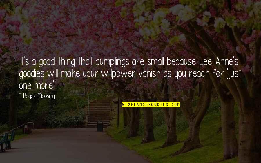 Luserna Bianco Quotes By Roger Mooking: It's a good thing that dumplings are small Luserna Bianco Quotes By Roger Mooking: It's a good thing that dumplings are small