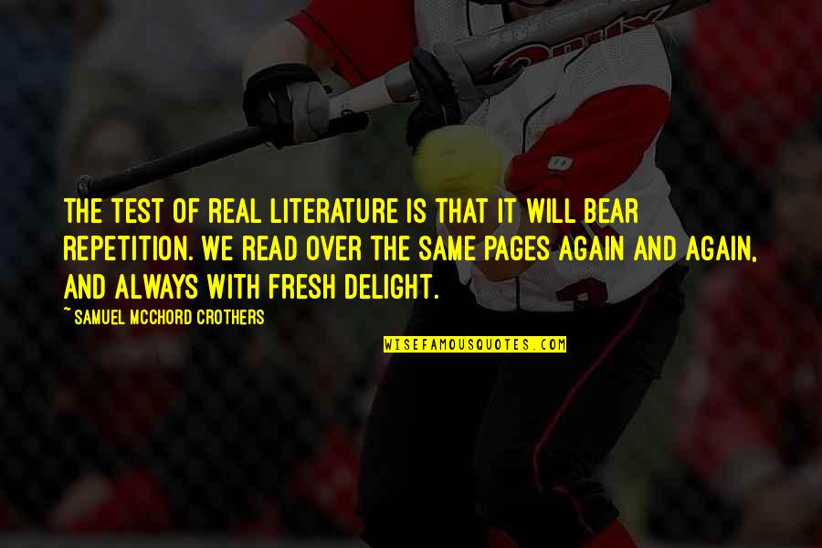 Lusha Chrome Quotes By Samuel McChord Crothers: The test of real literature is that it