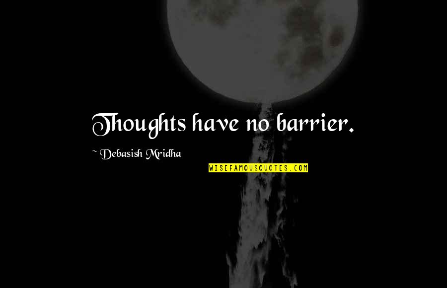 Lushbaugh Revolutionary Quotes By Debasish Mridha: Thoughts have no barrier. Lushbaugh Revolutionary Quotes By Debasish Mridha: Thoughts have no barrier.