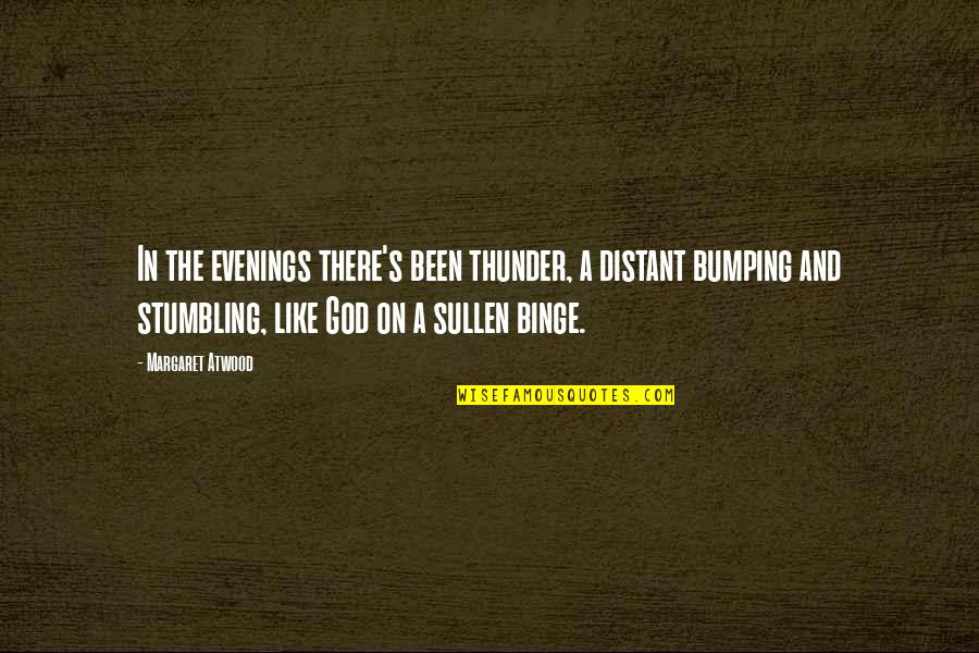 Lushbaugh Revolutionary Quotes By Margaret Atwood: In the evenings there's been thunder, a distant Lushbaugh Revolutionary Quotes By Margaret Atwood: In the evenings there's been thunder, a distant