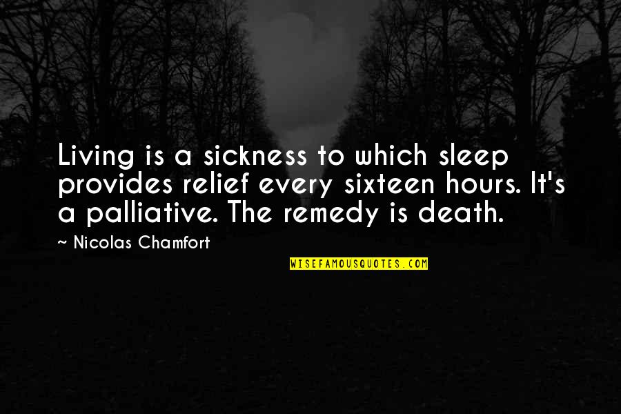Lusher Charter Quotes By Nicolas Chamfort: Living is a sickness to which sleep provides