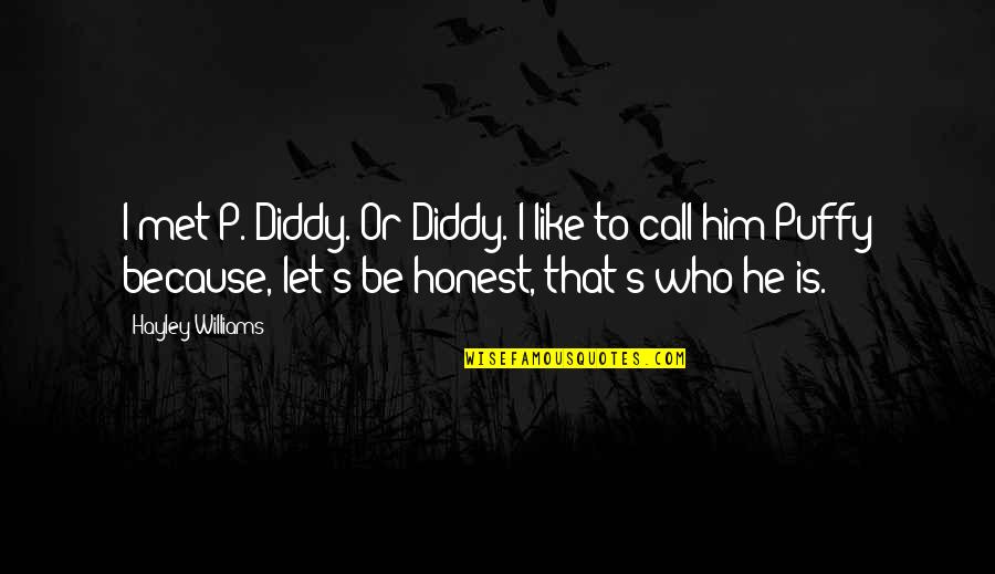 Lushes Empire Quotes By Hayley Williams: I met P. Diddy. Or Diddy. I like Lushes Empire Quotes By Hayley Williams: I met P. Diddy. Or Diddy. I like