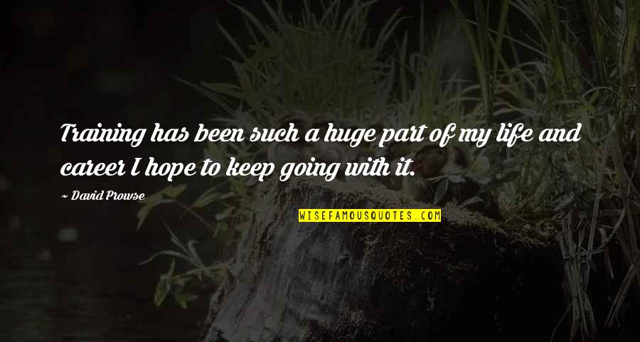 Lushest Forest Quotes By David Prowse: Training has been such a huge part of Lushest Forest Quotes By David Prowse: Training has been such a huge part of