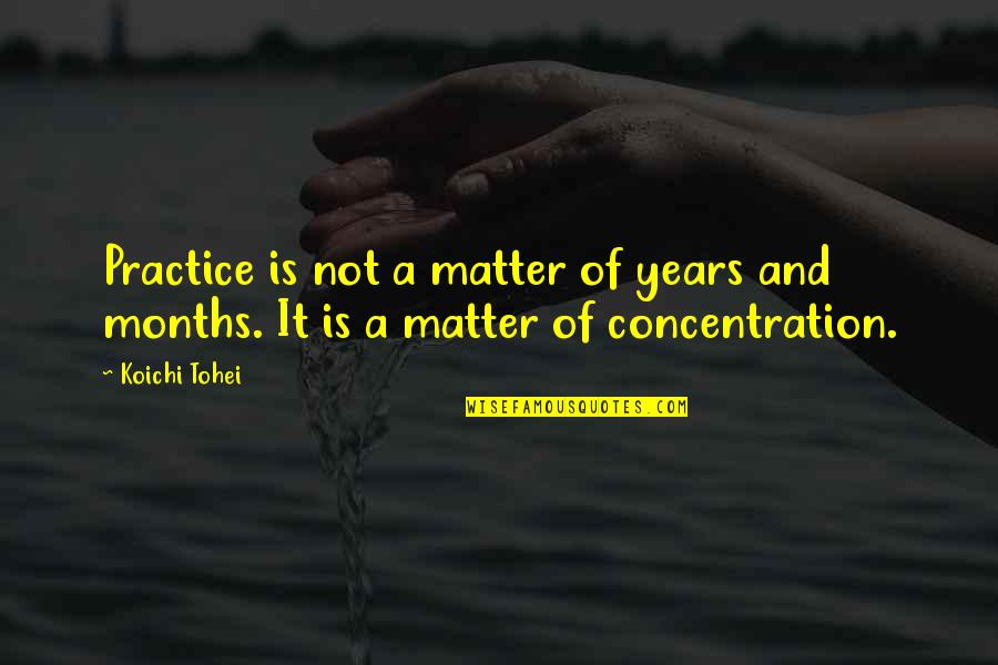 Lushington Garden Quotes By Koichi Tohei: Practice is not a matter of years and