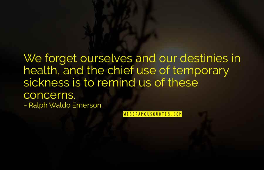 Lushington Hamilton Quotes By Ralph Waldo Emerson: We forget ourselves and our destinies in health,